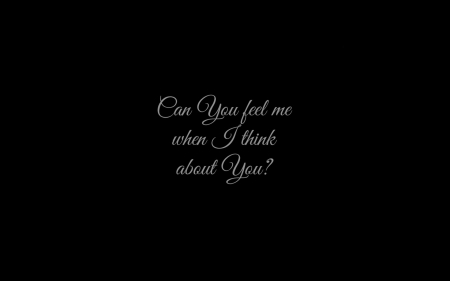 Can you feel me... - feel, me, thoughts, distance, words, love, you