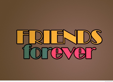 Friends forever - my friend, friends, love you, forever