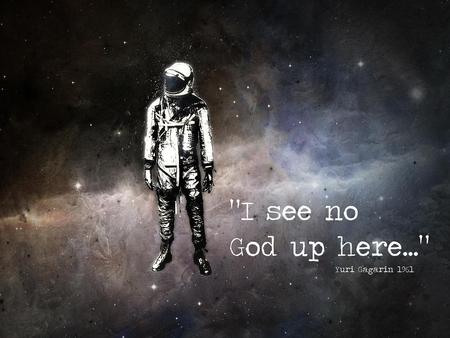 I see no God up here - space, flood, god, i see no god up here, astronaut