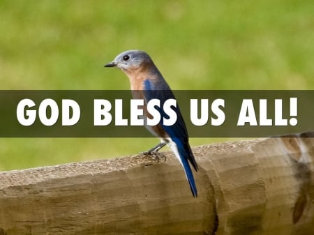 God Bless Us All - blessings, be blessed, be safe, bless you