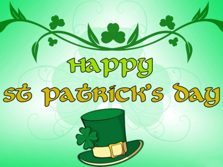 Happy Saint Patrick's Day - hat, top hat, Saint Patricks Day, shamrocks, Patricks Day, green, clovers, Happy Saint Patricks Day