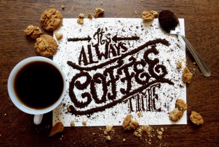 It's always coffee time! - coffee, coffee dust, hot, black, text, cookies, message, biscuits, cafe