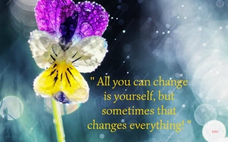 Change - Quotes, Words, Nature, Flowers, Thoughts