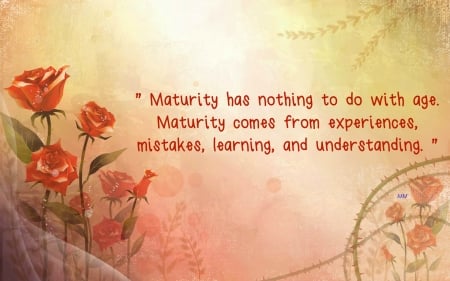 Maturity - nature, thoughts, flowers, words, quotes