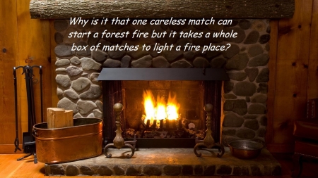 Why is it...... - fireplace, house, fire, wall