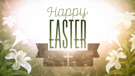 Happy Easter - flowers, crosses, lilies, holiday, Spring, Happy Easter, Easter