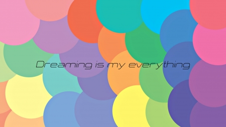 Dreaming is my everything - yellow, blue, pink, orange, quote, colorful, red, green, word, card