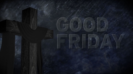 Good Friday ~ A Dark Day - Good Friday, cross, Easter, dark, Jesus