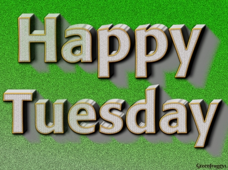 HAPPY TUESDAY - card, tuesday, comment, happy