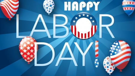 Happy Labor Day . . - work, holiday, labor, Labor Day, political, happy