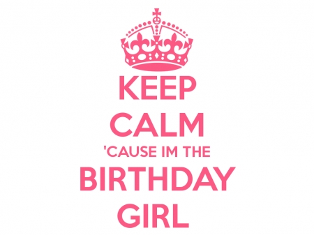 I'm the Birthday Girl! - funny, girl, keep calm, card, pink, birthday