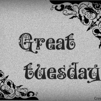GREAT TUESDAY