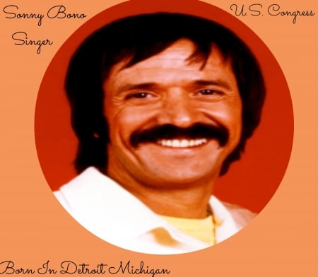 Sonny Bono - dancer, handsome, producer, rock n roll, song writer, singer, model, father, actor, us contressman