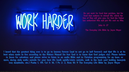 Work Harder (Wiser) - fun, neon sign, joy, discipline, christian, diligence, cool, wisdom, religious, love, faith, peace, work, motivational, heaven, hope, self-control, happiness