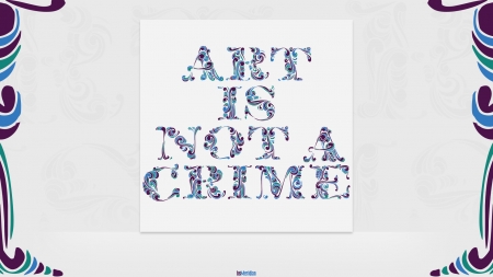 Art is Not a Crime - text, typography, digital art, quotes