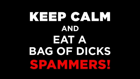 Eat a Bag of Dicks Spammers - text, quotes, black background, message