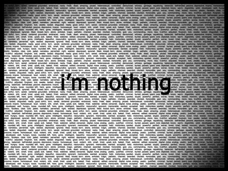 I'm Nothing ..................Without God!