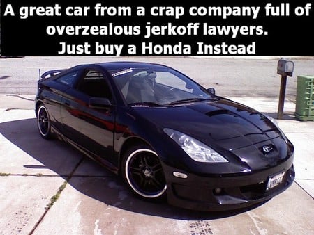 Just Buy A Honda - jerks, copyright, celica, honda, lawers, toyota