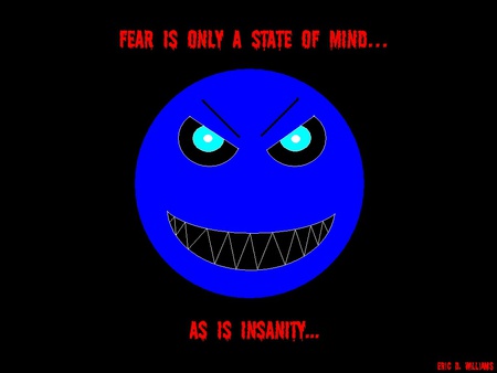 State of Mind - truth, state of mind, blue smiley, humor, funny, fear, saying, insanity