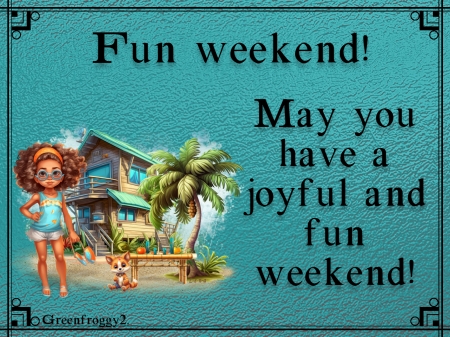 FUN WEEKEND - CARD, COMMENT, FUN, WEEKEND