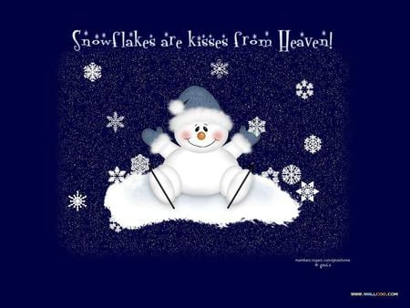 SNOW- FLAKE ARE LIKE KISSES FROM HEAVEN - snowman, heaven, kisses