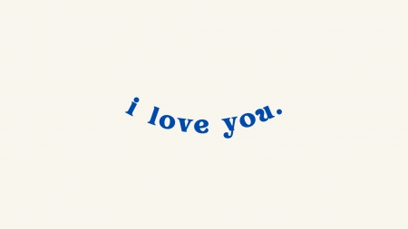 Desktop Wallpaper for Mac or Windows - blue, easthetic, i love you, wallpaper, words