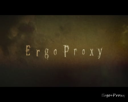 Ergo Proxy - ergo proxy