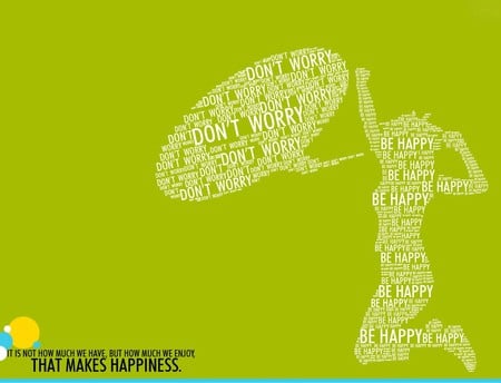 Dont Worry Be Happy - motivational, happy