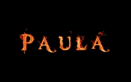 Paula - gift, collage, paula, fire, black, flame, amazing, yellow, cool, color, alphabet, flames, year, funny, colored, writing, collages, letter, abstract, red, beautiful, name, letters, colors, awesome