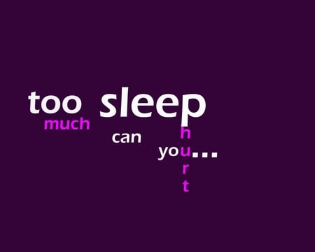 sleeeep - sleep, sleep hurts, too much sleep, hurt