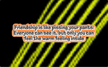 Friendship Is Like... - pissing, friends, friendship, funny, friend