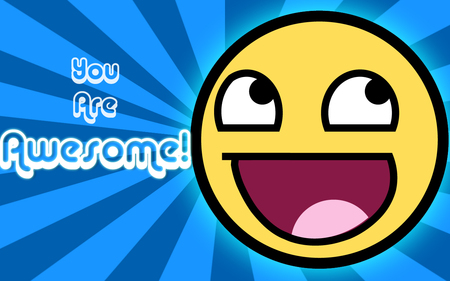 You are awesome - happy face, are, awesome, you, super happy, super