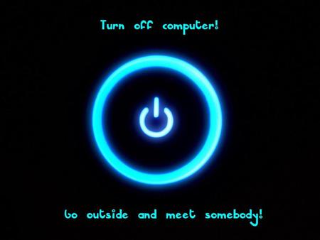 turn Off - life, comp, off, turn, on