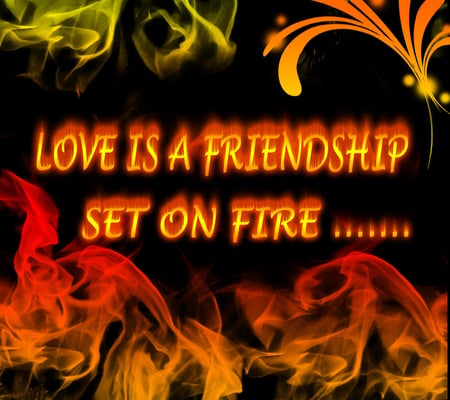 Love grows without even knowing ..... - burns, friendship, love, fire