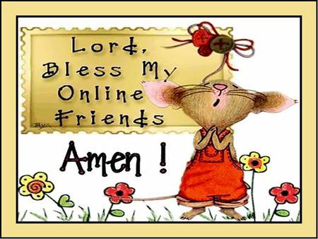 BLESS MY ONLINE FRIENDS - blessing, online, freinds, dn