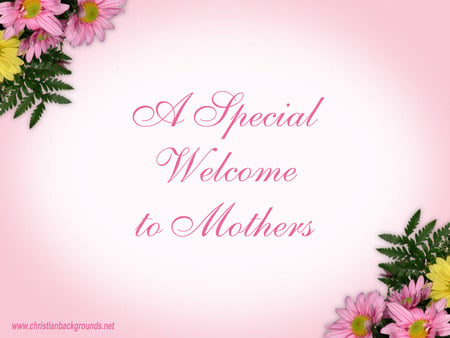 A Special Welcome to Mothers - mother, love, abstract