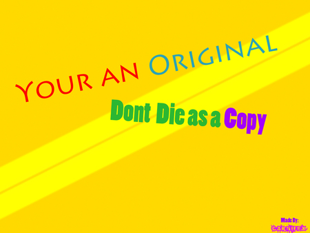 Your an Original - your, an, dont, die, original