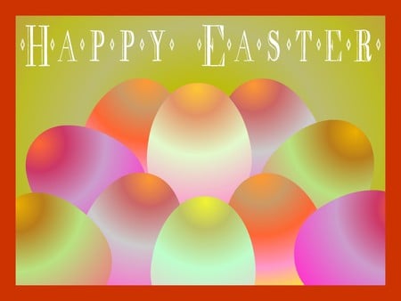 HAPPY EASTER - eggs, easter, colored, happy