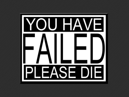 failed - please, die, you, fail