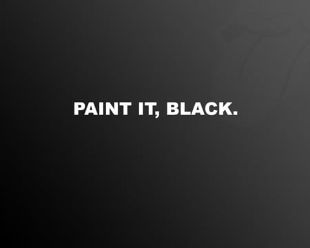 paint it , BLACK - black, paint it