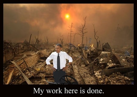 My Work Here is Done - fool, socialist, inexperience, obama