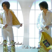 Take it all off...Michael
