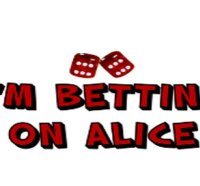 I'm Betting On Alice