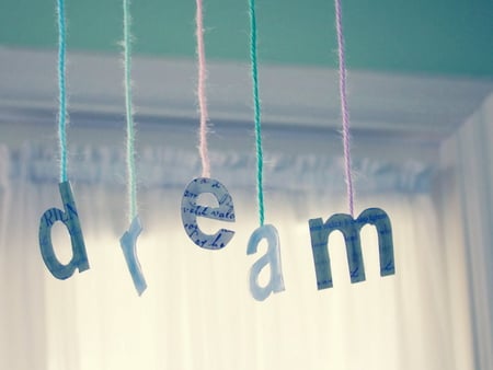 D R E A M - dreams, photography, graphic, dream, curtain, letter, life, dreamer girl, dreamer, decoration