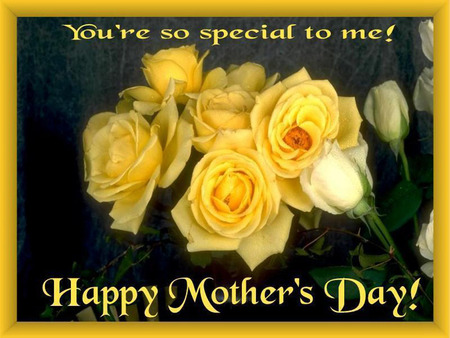 You Are So Special To Me - mom, mommy, mother, mothers day, love