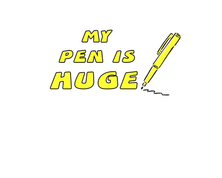 My Pen Is Huge - humor, funny, pen