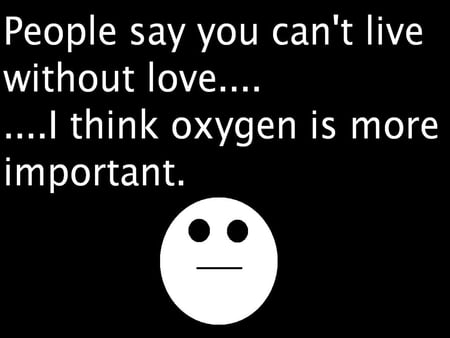 WHAT YOU CAN LIVE WITH OUT - live, funny, oxygen, life