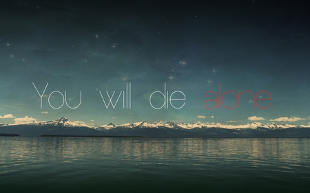 You will die alone - abstract, water, simple, die, quote