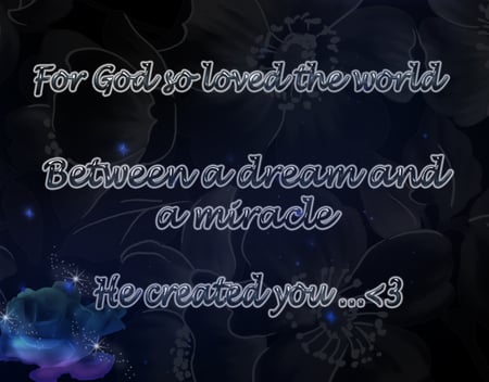 He created you :) - miracles, blessings, love, creations, life, god, friendshpis, worlds