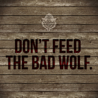 Dont feed the bad wolf